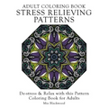 Adult Coloring Book Stress Relieving Patterns: De-stress & Relax with this Pattern Coloring Book for Adults