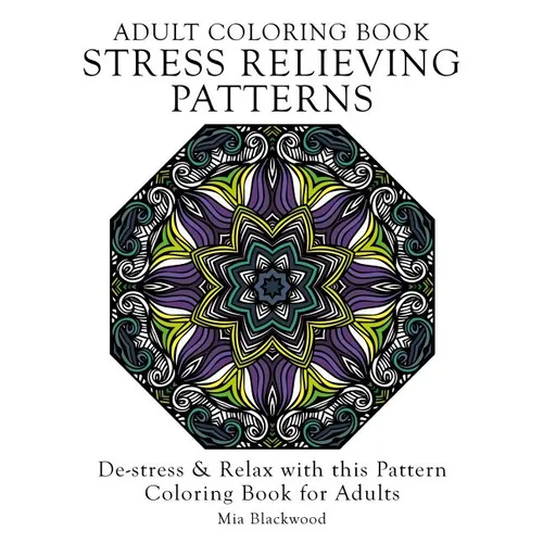 Adult Coloring Book Stress Relieving Patterns: De-stress & Relax with this Pattern Coloring Book for Adults