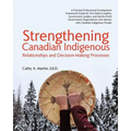 Strengthening Canadian Indigenous: Relationships and Decision-Making Processes
