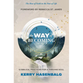 The Way of Becoming: 12 Biblical Practices For A Thriving Soul