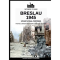 Breslau 1945: Hitler's final fortress