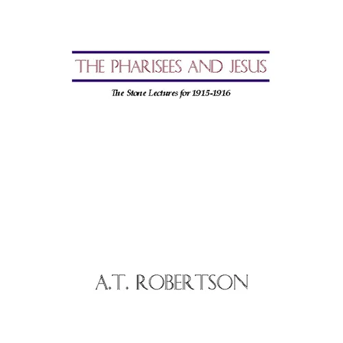 Pharisees and Jesus: The Stone Lectures for 1915-1916