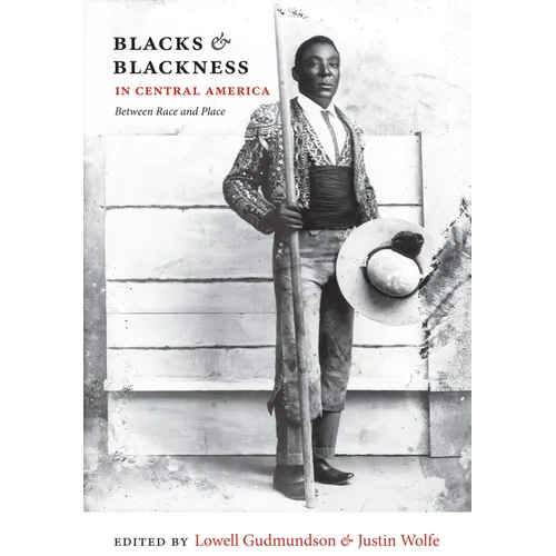 Blacks & Blackness in Central America: Between Race and Place