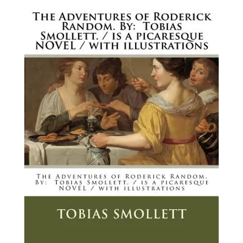 The Adventures of Roderick Random. By: Tobias Smollett. / is a picaresque NOVEL / with illustrations