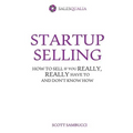 Startup Selling: How to sell if you really, really have to and don't know how