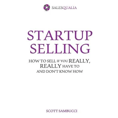 Startup Selling: How to sell if you really, really have to and don't know how