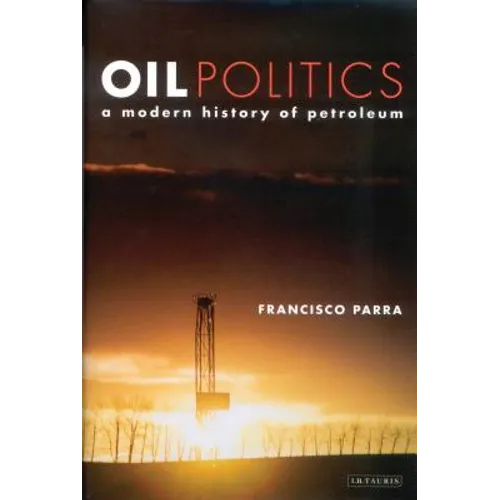 Oil Politics: A Modern History of Petroleum