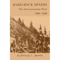 Hard-Rock Miners: The Intermountain West, 1860-1920