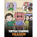 Virtual Learning Dragon: A Story About Distance Learning to Help Kids Learn Online.