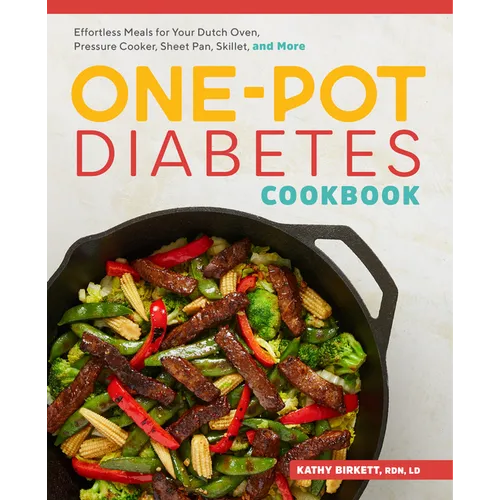 The One-Pot Diabetes Cookbook: Effortless Meals for Your Dutch Oven, Pressure Cooker, Sheet Pan, Skillet, and More