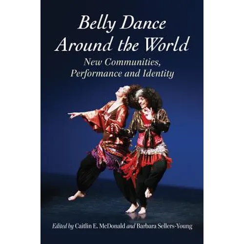 Belly Dance Around the World: New Communities, Performance and Identity