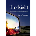 Hindsight: The Promise and Peril of Looking Backward
