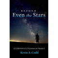 Beyond Even the Stars: A Compostela Pilgrim in France