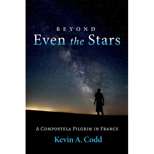 Beyond Even the Stars: A Compostela Pilgrim in France