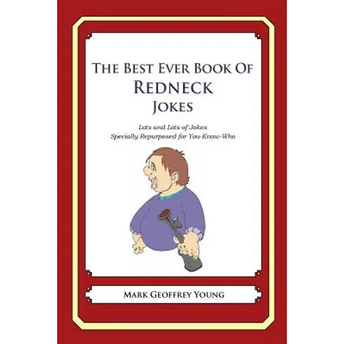 The Best Ever Book of Redneck Jokes: Lots and Lots of Jokes Specially Repurposed for You-Know-Who