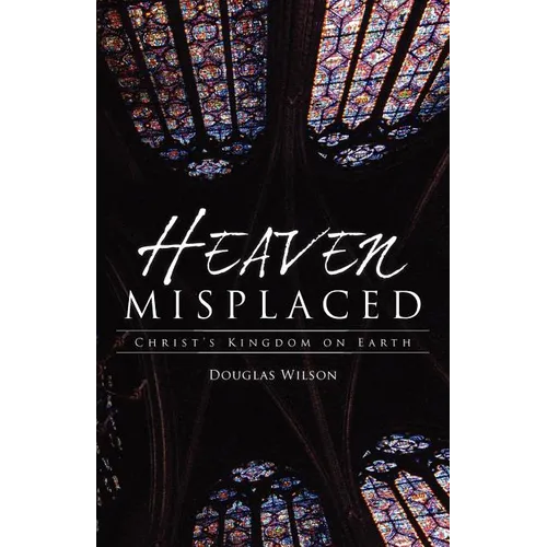 Heaven Misplaced: Christ's Kingdom on Earth