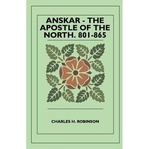Anskar - The Apostle Of The North. 801-865