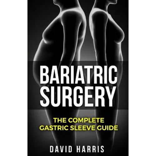 Bariatric Surgery: The Complete Gastric Sleeve Guide
