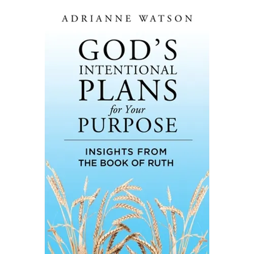 God's Intentional Plans for Your Purpose: Insights from the Book of Ruth