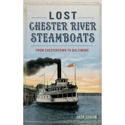 Lost Chester River Steamboats: From Chestertown to Baltimore