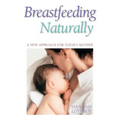 Breastfeeding Naturally: A New Approach for Today's Mother