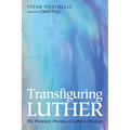Transfiguring Luther