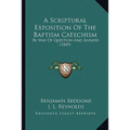 A Scriptural Exposition Of The Baptism Catechism: By Way Of Question And Answer (1849)