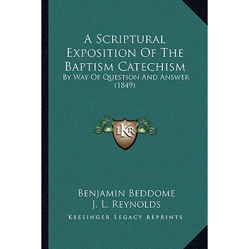 A Scriptural Exposition Of The Baptism Catechism: By Way Of Question And Answer (1849)