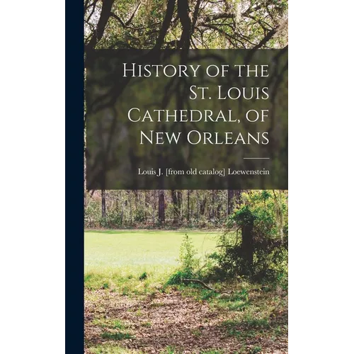 History of the St. Louis Cathedral, of New Orleans