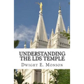Understanding The LDS Temple: Experiencing God's Love