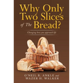 Why Only Two Slices of the Bread?: Changing How You Approach Life