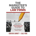 The Marketer's Guide to Law Firms: How to build bridges between fee earners and fee burners in your firm