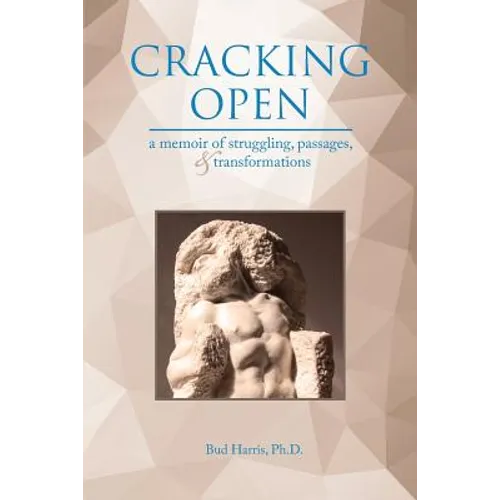 Cracking Open: A Memoir of Struggling, Passages, and Transformations