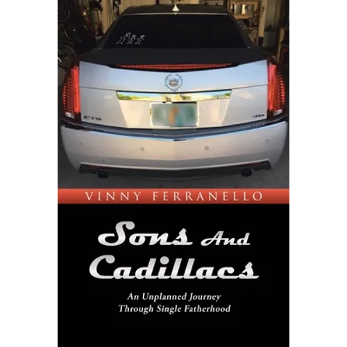 Sons and Cadillacs: An Unplanned Journey Through Single Fatherhood