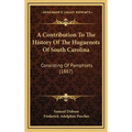 A Contribution To The History Of The Huguenots Of South Carolina: Consisting Of Pamphlets (1887)