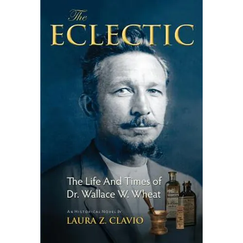 The Eclectic: The Life and Times of Dr. Wallace W. Wheat