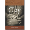 Clay: The History and Evolution of Humankind's Relationship with Earth's Most Primal Element