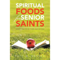 Spiritual Foods for Senior Saints: Devotions for 80 Years and Beyond