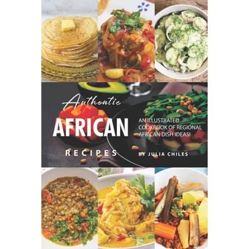 Authentic African Recipes: An Illustrated Cookbook of Regional African Dish Ideas!