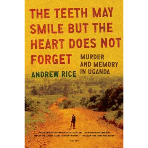 The Teeth May Smile But the Heart Does Not Forget: Murder and Memory in Uganda