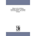 Illinois As It is; Its History, Geography, Statistics, Constitution, Laws, Government ... Etc. by Fred. Gerhard.