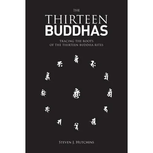 The Thirteen Buddhas: Tracing the Roots of the Thirteen Buddha Rites