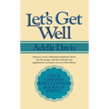 Let's Get Well: A Practical Guide to Renewed Health Through Nutrition