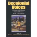 Decolonial Voices: Chicana and Chicano Cultural Studies in the 21st Century
