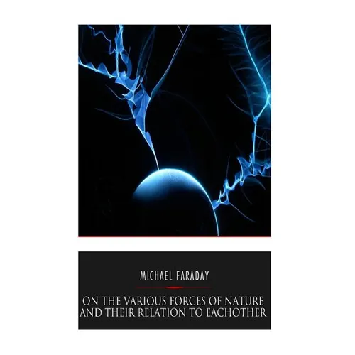 On the Various Forces of Nature and Their Relations to Each Other