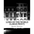 Lord Of The World (Large Print): (Robert Hugh Benson Classics Collection)