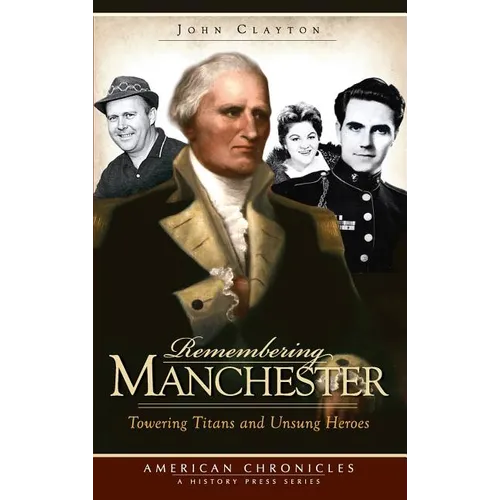 Remembering Manchester: Towering Titans and Unsung Heroes