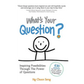 What's Your Question?: Inspiring Possibilities Through The Power of Questions