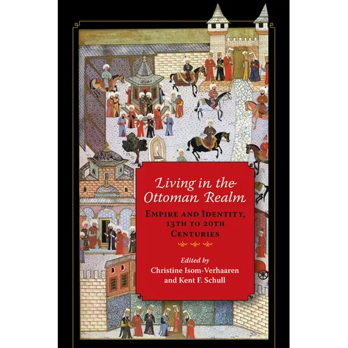 Living in the Ottoman Realm: Empire and Identity, 13th to 20th Centuries