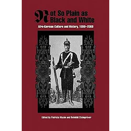 Not So Plain as Black and White: Afro-German Culture and History, 1890-2000